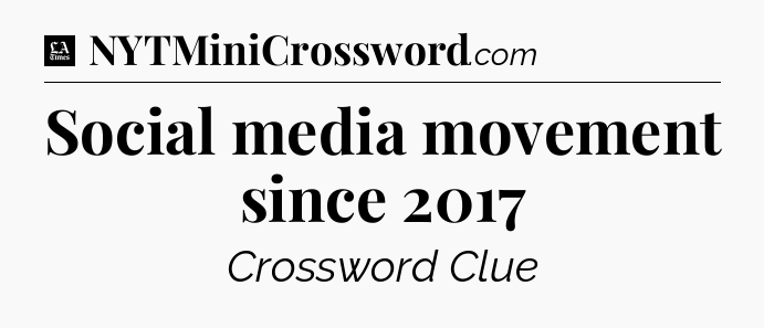 Social media movement since 2017 - LA Times Crossword