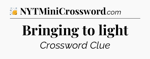 Bringing to light - 7 Little Words