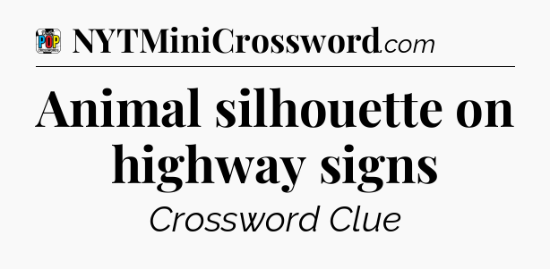 Animal silhouette on highway signs Crossword Clue