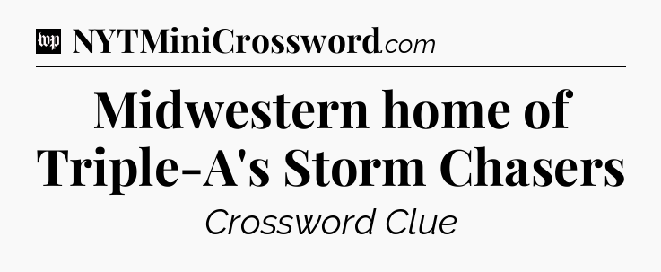 Midwestern home of Triple-A's Storm Chasers Crossword Clue