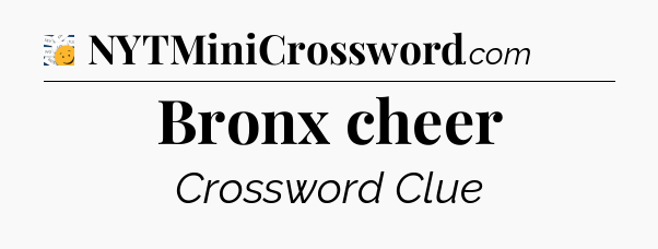 Bronx cheer - 7 Little Words