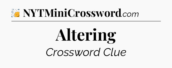 Altering - 7 Little Words