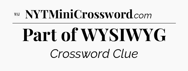 Part of WYSIWYG - WSJ Crossword