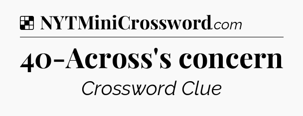 Solution: 40-Across's concern - NYT Crossword