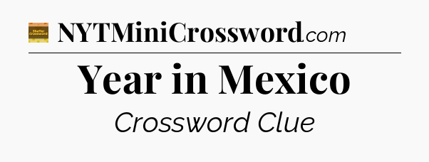 Year in Mexico crossword clue Eugene Sheffer
