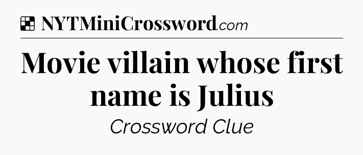 Solution: Movie villain whose first name is Julius - NYT Crossword