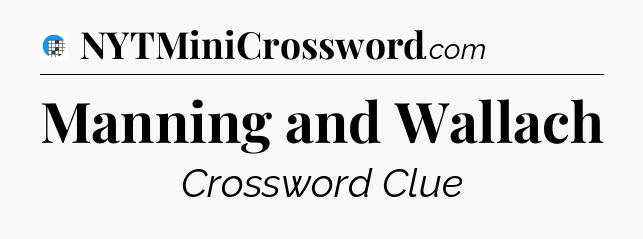 Manning and Wallach Crossword Clue