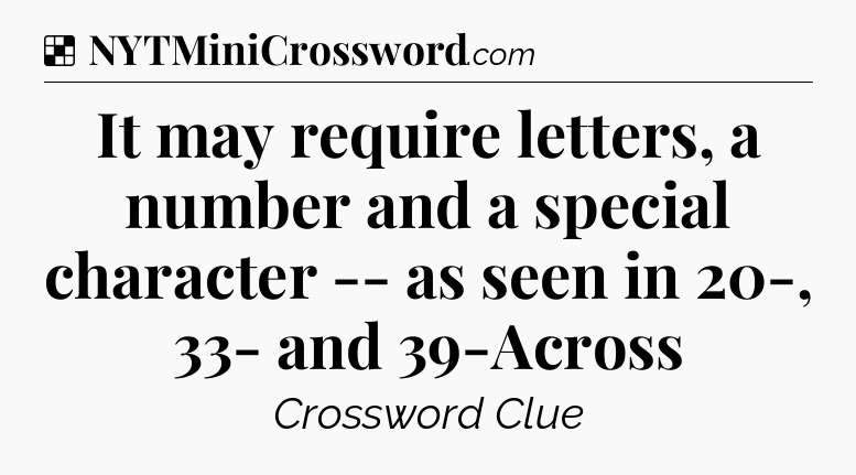 Solution: It may require letters, a number and a special character -- as seen in 20-, 33- and 39-Across - NYT Crossword