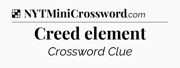 Solution: Creed element - NYT Crossword