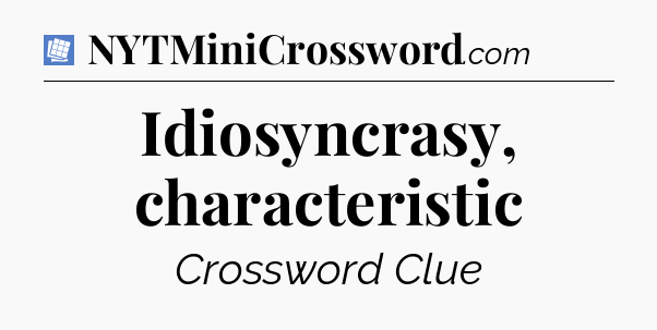 Idiosyncrasy, characteristic Puzzle Page Crossword Clue