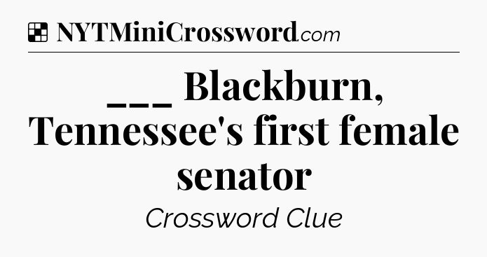 Solution: ___ Blackburn, Tennessee's first female senator - NYT Crossword