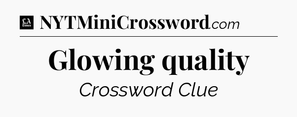 Glowing quality - LA Times Crossword