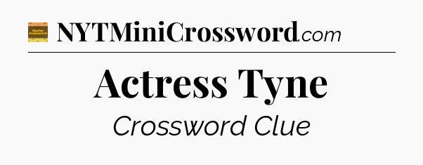 Actress Tyne - Eugene Sheffer Crossword