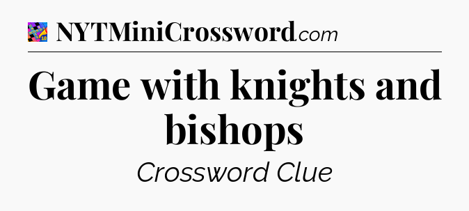 Game with knights and bishops Crossword Clue