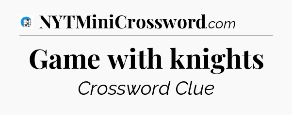 Game with knights Crossword Clue