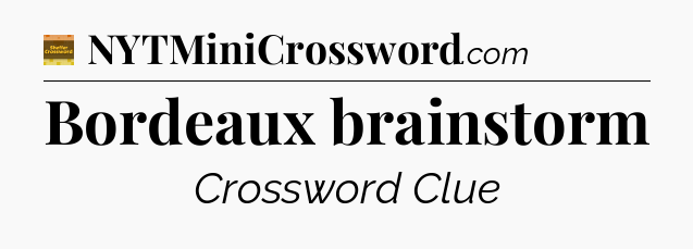 Bordeaux brainstorm - Eugene Sheffer Crossword