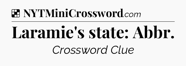 Solution: Laramie's state: Abbr - NYT Crossword