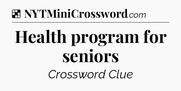 Solution: Health program for seniors - NYT Crossword