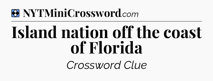 Solution: Island nation off the coast of Florida - NYT Mini Crossword
