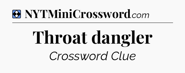 Solution: Throat dangler - NYT Mini Crossword