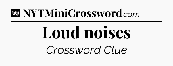 Loud noises Crossword Clue