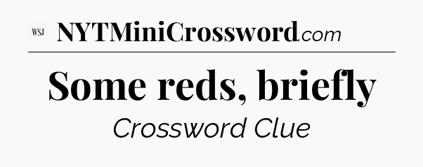 Some reds, briefly - WSJ Crossword