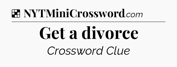 Solution: Get a divorce - NYT Crossword