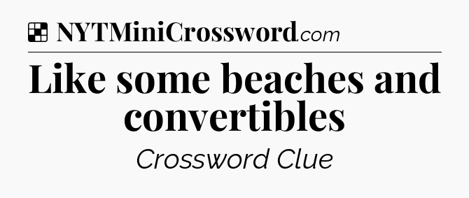 Solution: Like some beaches and convertibles - NYT Crossword
