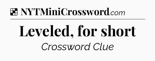 Solution: Leveled, for short - NYT Crossword