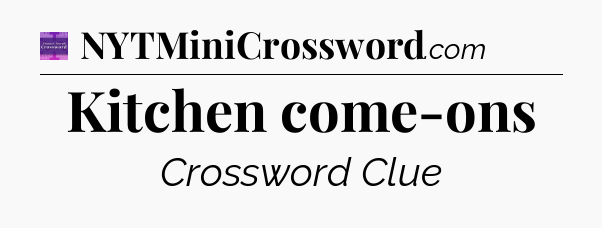 Kitchen come-ons - Thomas Joseph Crossword
