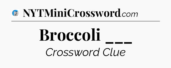 Broccoli ___ Crossword Clue