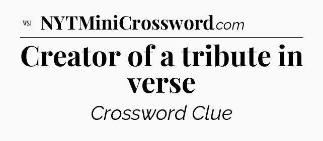 Creator of a tribute in verse - WSJ Crossword