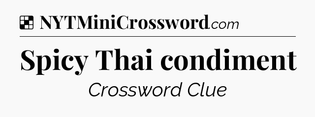 Solution: Spicy Thai condiment - NYT Crossword
