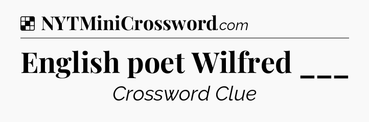 Solution: English poet Wilfred ___ - NYT Crossword