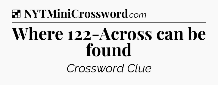 Solution: Where 122-Across can be found - NYT Crossword