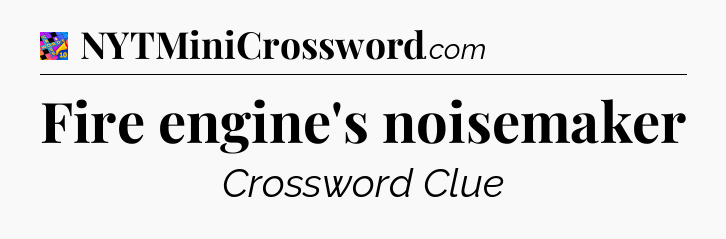 Fire engine's noisemaker Crossword Clue