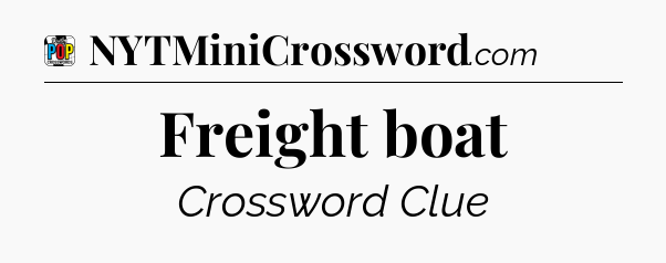 Freight boat Crossword Clue
