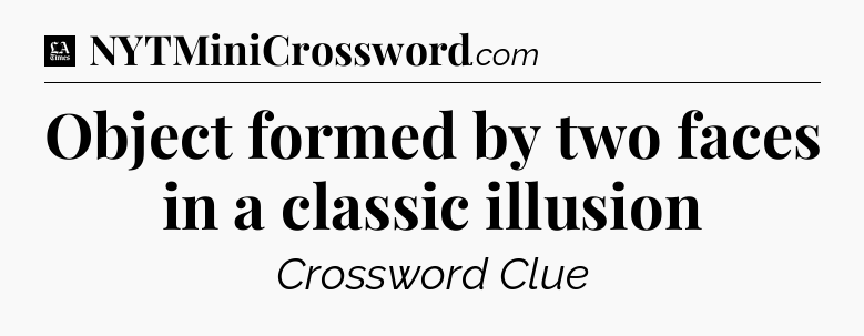 Object formed by two faces in a classic illusion - LA Times Crossword