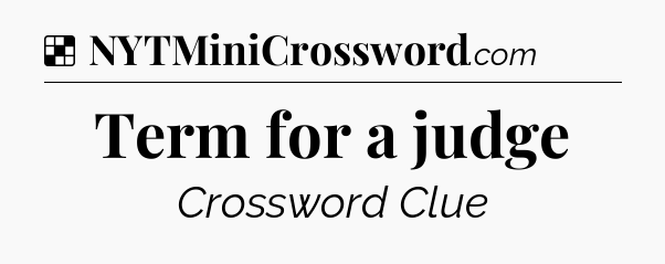 Solution: Term for a judge - NYT Crossword
