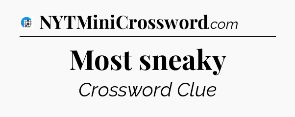 Most sneaky Crossword Clue