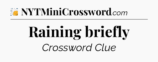 Raining briefly - 7 Little Words