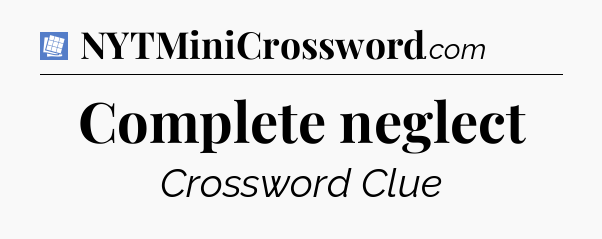 Complete neglect Puzzle Page Crossword Clue