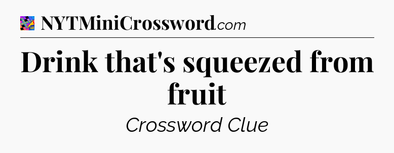 Drink that's squeezed from fruit Crossword Clue