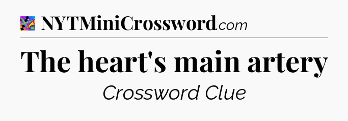 The heart's main artery Crossword Clue