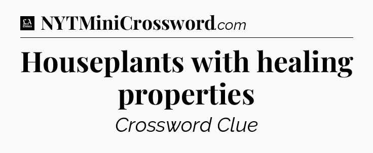 Houseplants with healing properties - LA Times Crossword