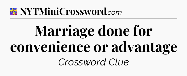 Marriage done for convenience or advantage Codycross