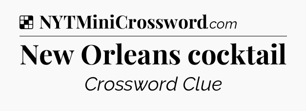 Solution: New Orleans cocktail - NYT Crossword