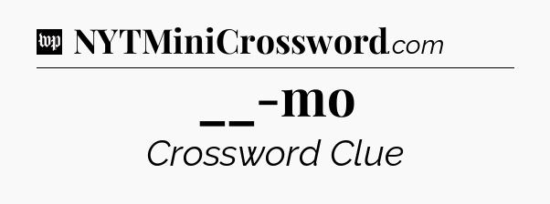 __-mo Crossword Clue