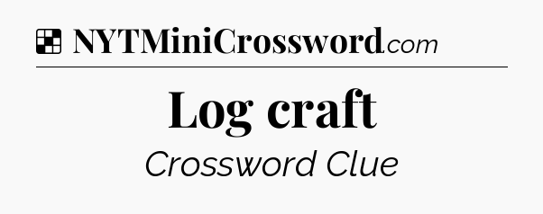 Solution: Log craft - NYT Crossword
