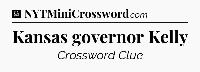 Kansas governor Kelly - LA Times Crossword
